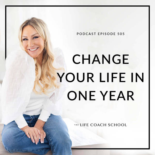 Ep #505: Change Your Life in One Year