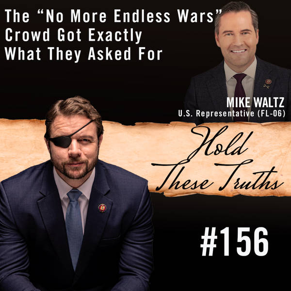 The “No More Endless Wars” Crowd Got Exactly What They Asked For | Rep. Mike Waltz