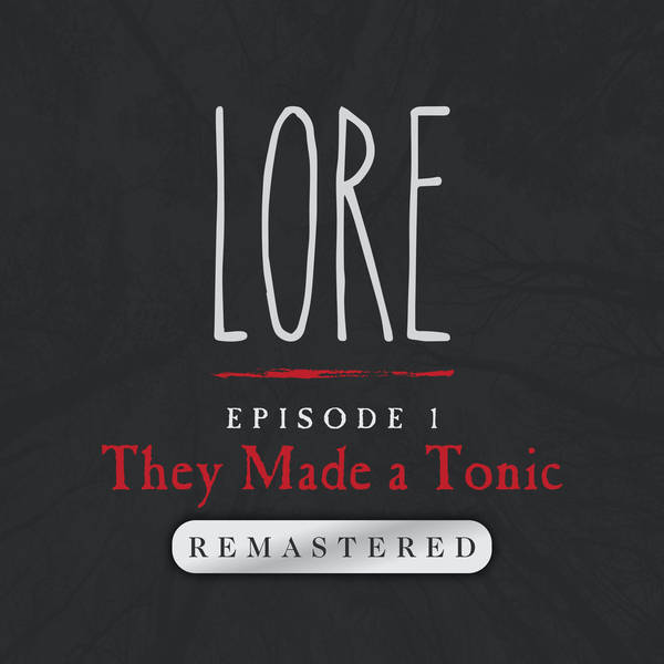 REMASTERED — Episode 1: They Made a Tonic