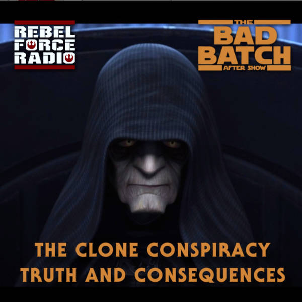 THE BAD BATCH After Show: "The Clone Conspiracy"/"Truth and Consequences"