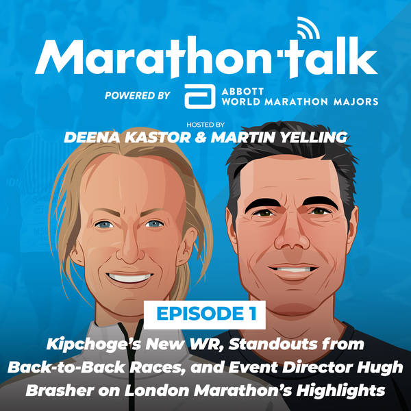 E1: Kipchoge’s New WR, Standouts from Back-to-Back Races, and Race Director Hugh Brasher on London Marathon’s Highlights