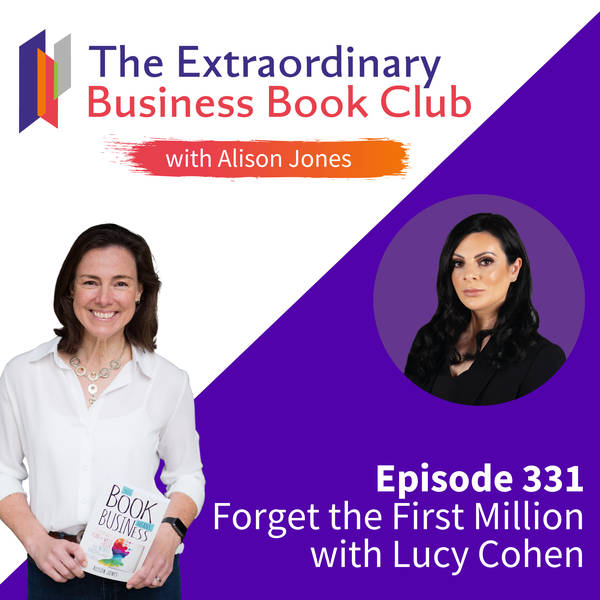 Episode 331 - Forget the First Million with Lucy Cohen