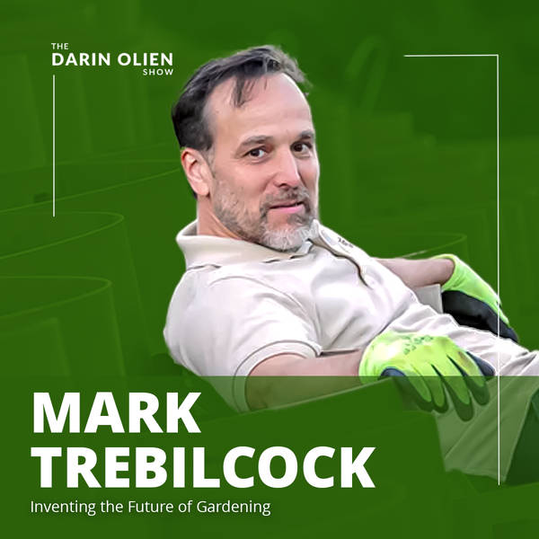 Mark Trebilcock: Inventing the Future of Gardening