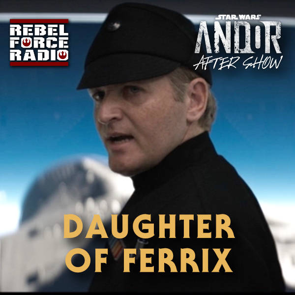 ANDOR After Show #11: "Daughter of Ferrix"