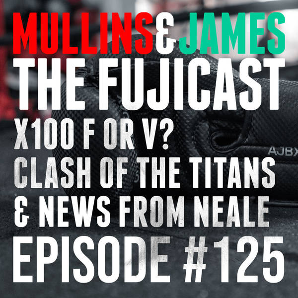 #125 An X100 battle and some podcast news from Neale