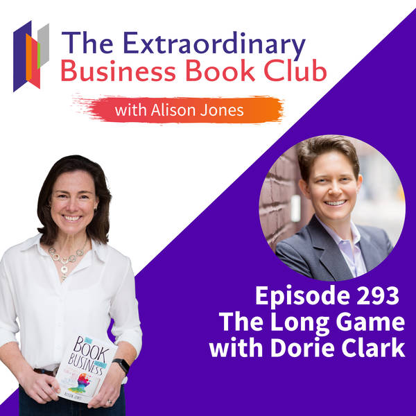 Episode 293 - The Long Game with Dorie Clark