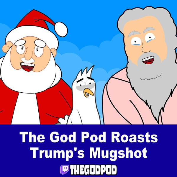 The God Pod Roasts Trump's Mugshot
