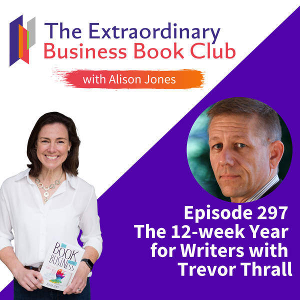 Episode 297 - The 12-week Year for Writers with Trevor Thrall