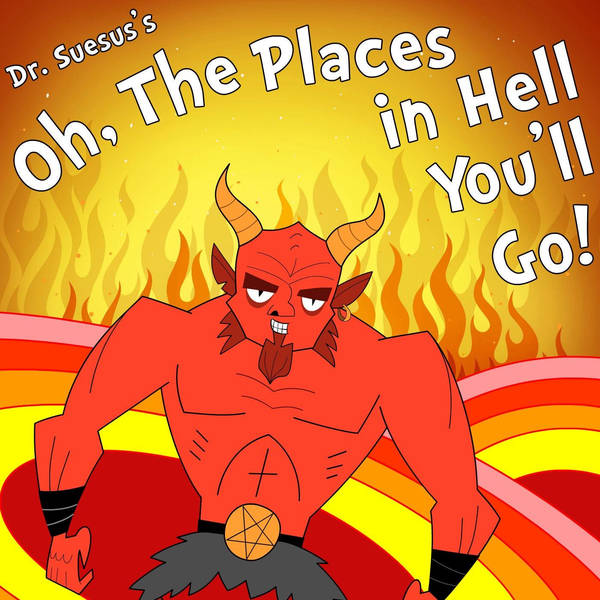 Oh, the Places in Hell You’ll Go!