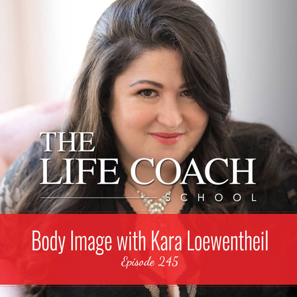 Ep #245: Body Image with Kara Loewentheil