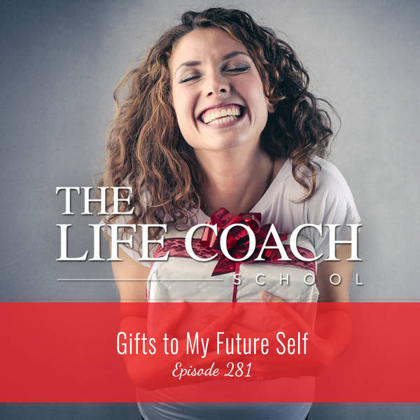 Ep #281: Gifts to My Future Self