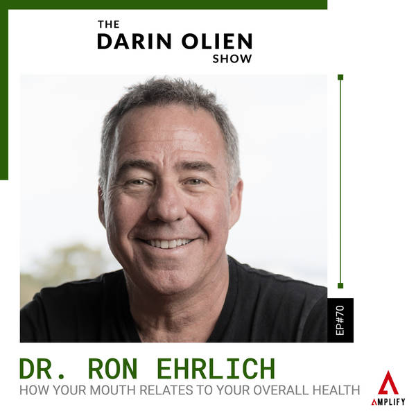 #70 Dr. Ron Ehrlich on How Your Mouth Relates to Your Overall Health