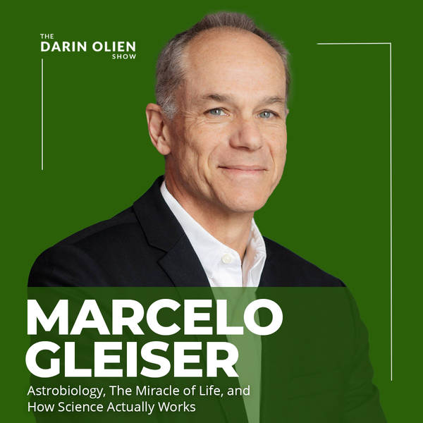 Marcelo Gleiser: Astrobiology, The Miracle of Life, and How Science Actually Works