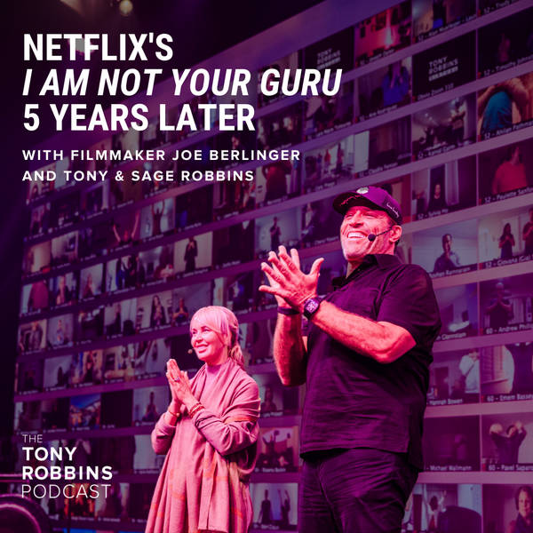 Netflix’s I Am Not Your Guru five years later, with Filmmaker Joe Berlinger and Tony & Sage Robbins