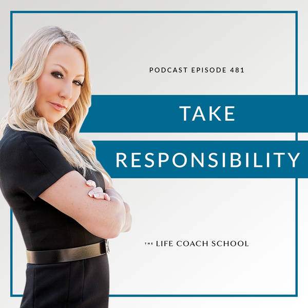 Ep #481: Take Responsibility