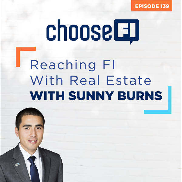 139 | Reaching FI With Real Estate | Sunny Burns