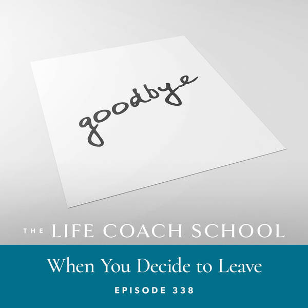Ep #338: When You Decide to Leave