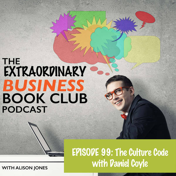 Episode 99 - The Culture Code with Daniel Coyle