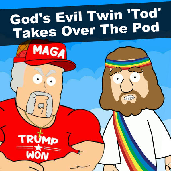God's Evil Twin 'Tod' Takes Over The Pod