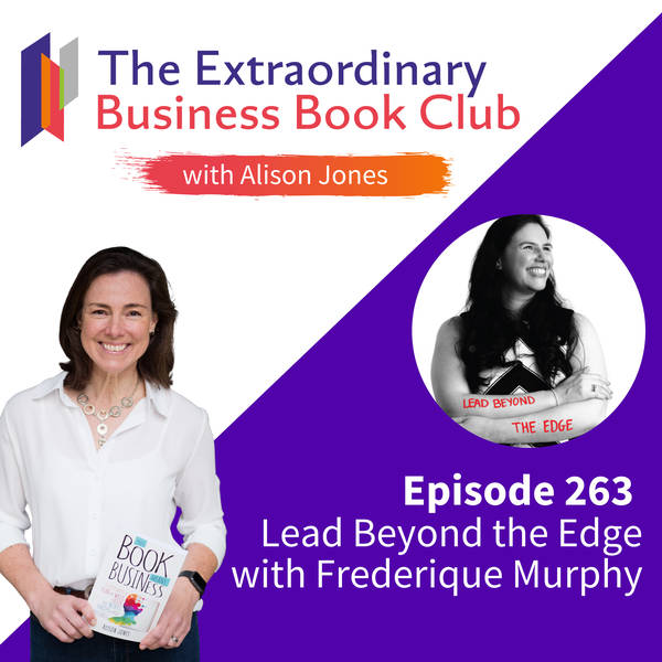 Episode 263 - Lead Beyond the Edge with Frederique Murphy