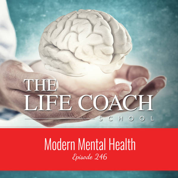 Ep #246: Modern Mental Health