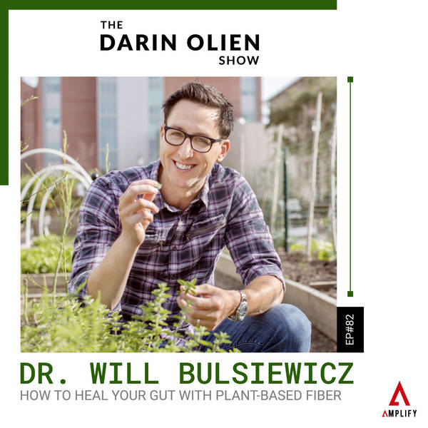 #82 Dr. Will Bulsiewicz on How to Heal Your Gut With Plant-Based Fiber