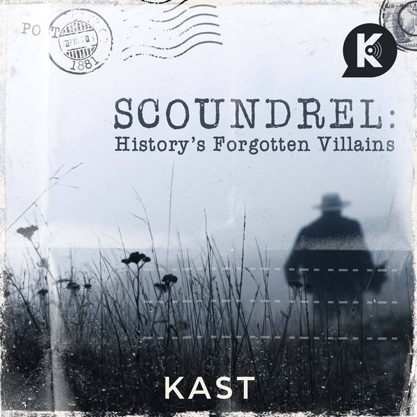 SCOUNDREL: HISTORY'S FORGOTTEN VILLAINS IS AVAILABLE NOW!