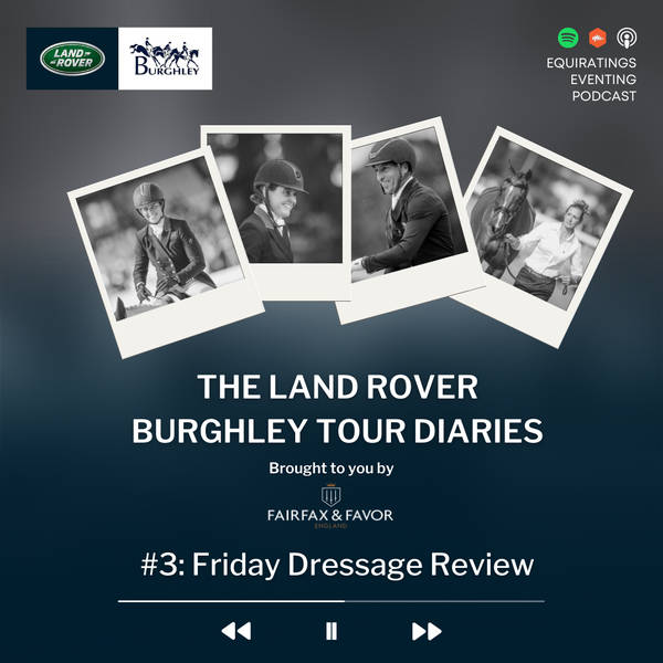 Burghley Tour Diaries #3: Friday Dressage Review