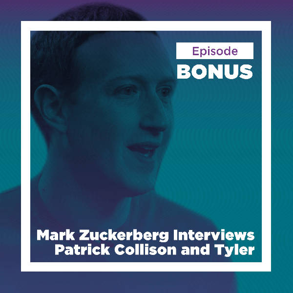 Mark Zuckerberg Interviews Patrick Collison and Tyler Cowen on the Nature and Causes of Progress (Bonus)