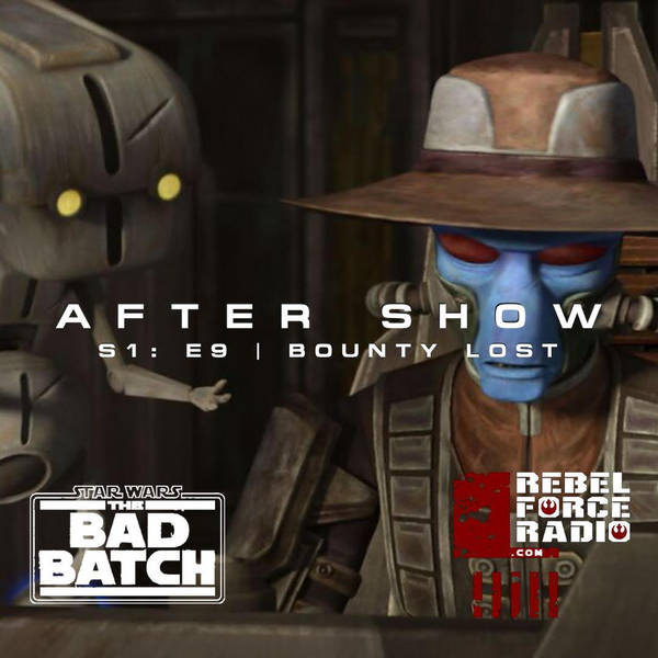 THE BAD BATCH After Show #9: "Bounty Lost"
