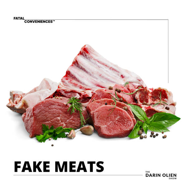 Fake Meats | Fatal Conveniences™
