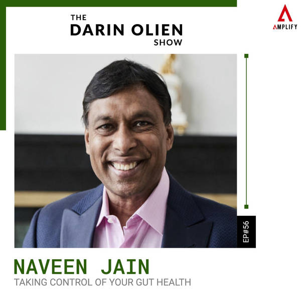 #56 Naveen Jain on Taking Control of Your Gut Health