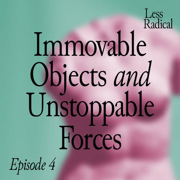 Episode 4: Immovable Objects and Unstoppable Forces